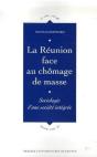 La Réunion Face Au Chômage De Masse ; Sociolologie D'Une Société Intégrée - Preview