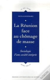 La Réunion Face Au Chômage De Masse ; Sociolologie D'Une Société Intégrée