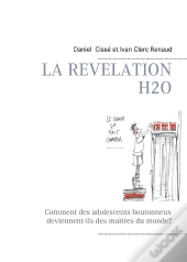 La Révélation H2o ; Comment Des Adolescents Boutonneux Deviennent-Ils Des Maitres Du Monde?