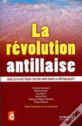 La Révolution Antillaise ; Quelle Place Pour L'Outre-Mer Dans La République ?