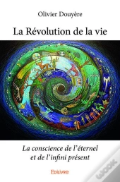 La Revolution De La Vie - La Conscience De L Eternel Et De L Infini Present