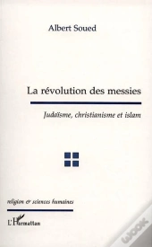 La Revolution Des Messies ; Judaisme Christianisme Et Islam