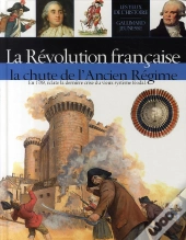 La Révolution Française ; La Chute De L'Ancien Régime