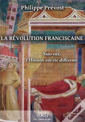 La Revolution Franciscaine - Sans Eux, L'Histoire Eut Ete Differente