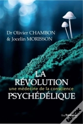 La Révolution Psychédélique ; Une Médecine De La Conscience