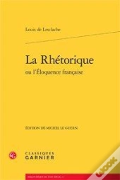 La Rhétorique Ou L'Éloquence Française