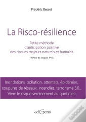 La Risco-Résilience ; Petite Méthode D'Anticipation Positive Des Risques Majeurs Naturels Et Humains