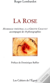 La Rose ; Hommage Theatral A La Grotte Chauvet