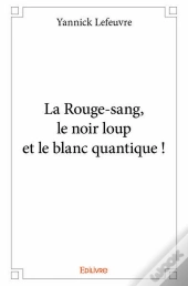 La Rouge-Sang, Le Noir Loup Et Le Blanc Quantique !