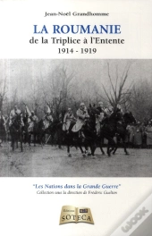 La Roumanie De La Triplice À L'Entente (1914-1918)