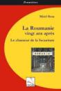 La Roumanie Vingt Ans Après ; Le Chasseur De La Securitate - Preview