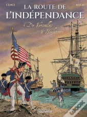 La Route De L'Indépendance : De Versailles À Yorktown