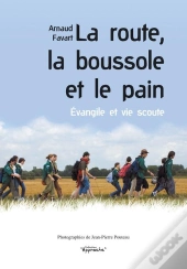La Route, La Boussole Et Le Pain ; Évangile Et Vie Scoute