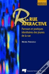 La Rue Attractive. Parcours Et Pratiques Identitaires Des Jeunes De La Rue