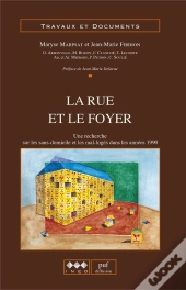 La Rue Et Le Foyer : Une Recherche Sur Les Sans-Domicile Et Les Mal-Logés Dans Les Années 1990