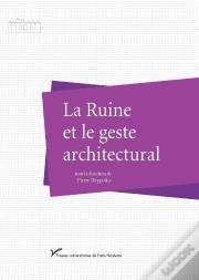 La Ruine Et Le Geste Architectural
