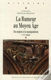 La Rumeur Au Moyen-Âge ; Du Mépris À La Manipulation ; V-Xv Siècle