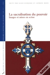 La Sacralisation Du Pouvoir : Images Et Mises En Scène