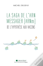 La Saga De L'Arn Messager  (Arnm) : De L'Hypothèse Aux Vaccins