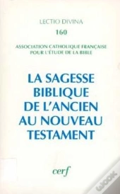 La Sagesse Biblique De L'Ancien Au Nouveau Testament