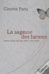 La Sagesse Des Larmes ; Juste Assez De Psy Pour S'En Sortir