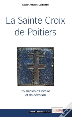 Capa do artigo La Sainte Croix De Poitiers ; 15 Siècles D'Histoire Et De Dévotion