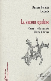 La Saison Opaline : Contes Et Récits Nomades Sénégal Et Burkina