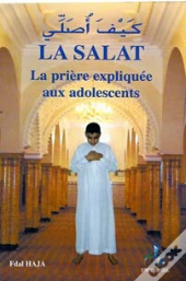 La Salat Expliquée ; La Prière Expliquée Aux Adolescents
