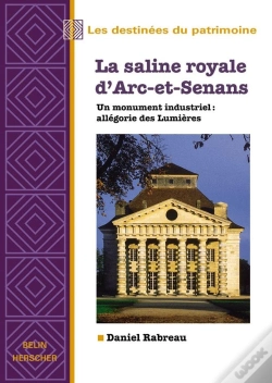 Capa do artigo La Saline Royale D'Arc-Et-Senans : Un Monument Industriel : Allégorie Des Lumières