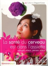 La Santé Du Cerveau Est Dans L'Assiette ; Mangez Mieux, Pensez Mieux