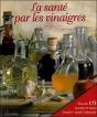 La Santé Par Les Vinaigres ; Traiter Et Prévenir Les Maladies - Preview