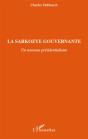 La Sarkozye Gouvernante ; Un Nouveau Présidentialisme - Preview
