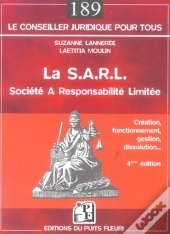 La S.A.R.L. ; Societe A Responsabilite Limitee ; Creation, Fonctionnement, Gestion, Dissolution