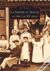 Capa do artigo La Sarthe Au Travail ; Au Début Du Xxe Siècle