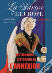 La Savoie Et L'Europe 1860-2010 ; Dictionnaire De L'Annexion