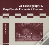 La Scénographie ; Guy-Claude François À L'Oeuvre