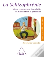 La Schizophrénie : Mieux Comprendre La Maladie Et Mieux Aider La Personne