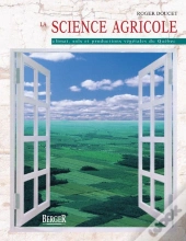 La Science Agricole ; Climat, Sols Et Productions Végétales Du Québec
