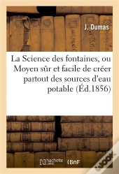 La Science Des Fontaines, Ou Moyen Sur Et Facile De Creer Partout Des Sources D'Eau Potable