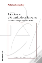 La Science Des Institutions Impures ; Bourdieu Critique De Lévi-Strauss