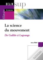 La Science Du Mouvement ; De Galilee A Lagrange