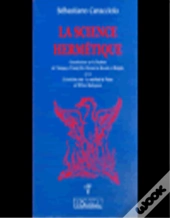 La Science Hermétique : Considérations Sur La Tradition De L'Antique Et Primitif Rite Oriental De Misraïm Et Memphis