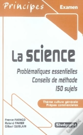 La Science ; Problématiques Essentielles, Conseils De Méthode, 150 Sujets