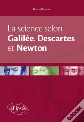 La Science Selon Galilée, Descartes & Newton