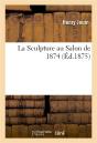 La Sculpture Au Salon De 1874 - Preview