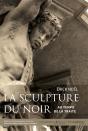 La Sculpture Du Noir Au Temps De La Traite - Preview