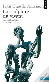 La Sculpture Du Vivant ; Le Suicide Cellulaire Ou La Mort Créatrice