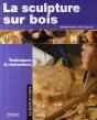 La Sculpture Sur Bois, Techniques Et Réalisations - Preview