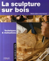 La Sculpture Sur Bois, Techniques Et Réalisations