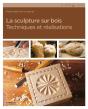 La Sculpture Sur Bois ; Techniques Et Réalisations - Preview